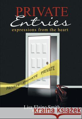 Private Entries: Expressions from the Heart Smith, Lisa Elaine 9781462890118
