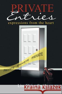 Private Entries: Expressions from the Heart Smith, Lisa Elaine 9781462890125 Xlibris Corporation