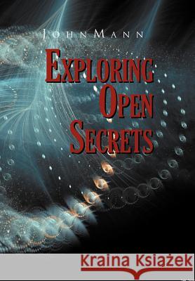 Exploring Open Secrets John H. Mann 9781462890170 Xlibris Corporation