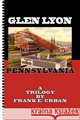 Glen Lyon, Pennsylvania - A Trilogy Frank E. Urban 9781462891016 Xlibris Corporation