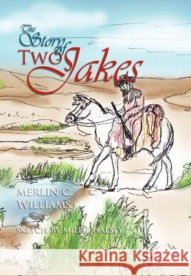 The Story of Two Jakes Maureen Williams 9781462892334 Xlibris Corporation