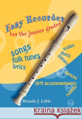 Easy Recorder For The Junior Grades Little, Brenda J. 9781462892587 Xlibris Corporation