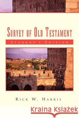 Survey of Old Testament: Student's Edition Harris, Rick W. 9781462893249 Xlibris Corporation