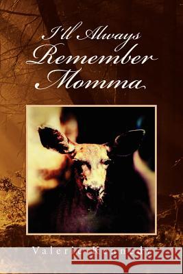 I'll Always Remember Momma Valerie Kennedy 9781462893430 Xlibris Corporation