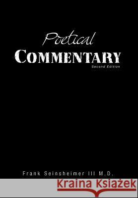 Poetical Commentary: Second Edition Seinsheimer, Frank, III 9781462893690 Xlibris Corporation