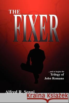 The Fixer Alfred R. Senni 9781462893843 Xlibris Corporation