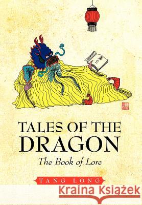 Tales of the Dragon: The Book of Lore Long, Tang 9781462894031