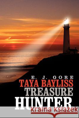 Taya Bayliss - Treasure Hunter E. J. Gore 9781462894314 Xlibris Corporation