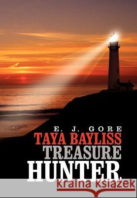 Taya Bayliss - Treasure Hunter E. J. Gore 9781462894321 Xlibris Corporation