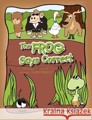 The Frog Says Correct Andrea D. Coley Hilbert Bermejo 9781462894420 Xlibris Us