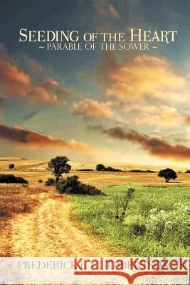 Seeding of the Heart: The Parable of the Sower Cuthbertson, Frederick 9781462895229