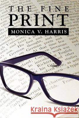 The Fine Print Monica V. Harris 9781462895274 Xlibris Corporation