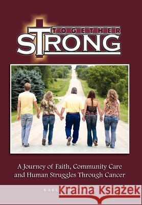 Together Strong: A Journey of Faith, Community Care and Human Struggles Through Cancer Erickson, Karen 9781462895519