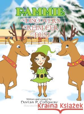 Pammie Discovers Reindeer Dust Dorian P Galloway Juli Hasegawa  9781462895755 Xlibris Us