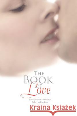 The Book of Love: For Every Man And Woman Who Has Ever loved Alba, Bob 9781462896073 Xlibris Corporation