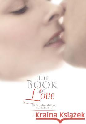 The Book of Love: For Every Man And Woman Who Has Ever loved Alba, Bob 9781462896080 Xlibris Corporation