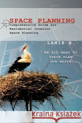 Space Planning: Comprehensive Guide for Residential Interior Space Planning E, Lamie 9781462896103 Xlibris Corporation