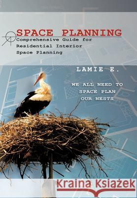 Space Planning: Comprehensive Guide for Residential Interior Space Planning E, Lamie 9781462896110 Xlibris Corporation