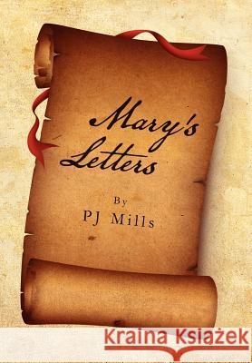 Mary's Letters Pj Mills 9781462896189 Xlibris Corporation