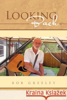 Looking Back Bob Greeley 9781462896967