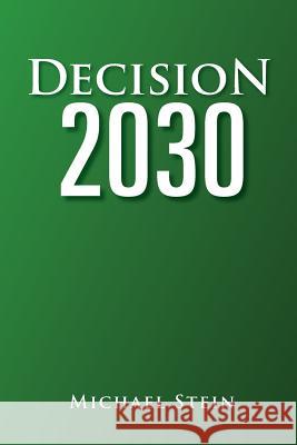 Decision 2030 Michael Stein 9781462897186