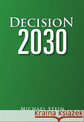 Decision 2030 Michael Stein 9781462897193