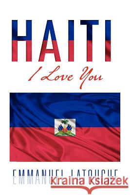 Haiti, I Love You Emmanuel Latouche 9781462897230