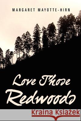 Love Those Redwoods Margaret Mayotte-Hirn 9781462897285 Xlibris Corporation