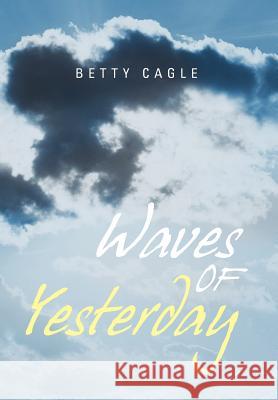 Waves of Yesterday Betty Cagle 9781462898053