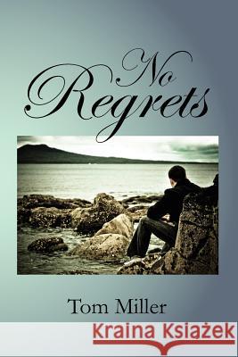 No Regrets Tom Miller 9781462898640 Xlibris Corporation