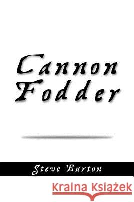 Cannon Fodder Steve Burton 9781462898671 Xlibris Corporation