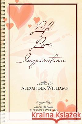 Life Love Inspiration Alexander Williams 9781462899029 Xlibris Corporation