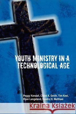 Youth Ministry in a Technological Age P. Kendall C T. Keel R S. H. Matthaei 9781462899319 Xlibris Corporation