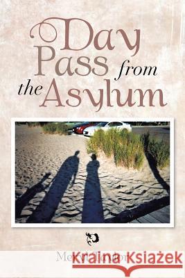 Day Pass from the Asylum Meryl Taylor 9781462899418