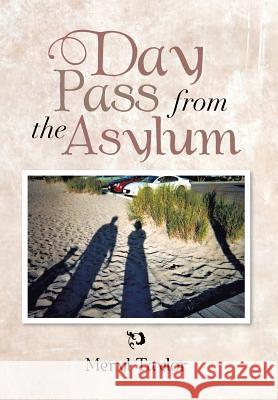 Day Pass from the Asylum Meryl Taylor 9781462899425