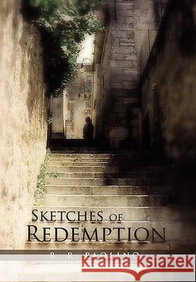Sketches of Redemption: A Compendium of Imperfect Muses Paolino, R. R. 9781462899692 Xlibris Corporation