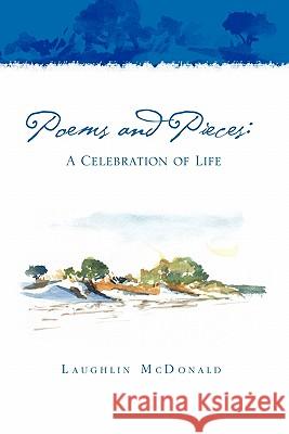 Poems and Pieces: A Celebration of Life: A Celebration of Life McDonald, Laughlin 9781462899746 Xlibris Corporation