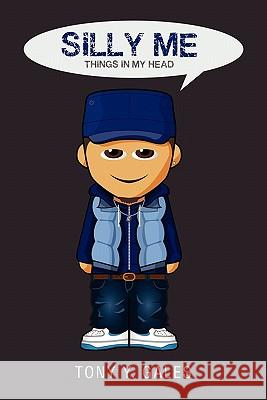 Silly Me: Thoughts in My Head Gales, Tony Y. 9781462899838 Xlibris Corporation
