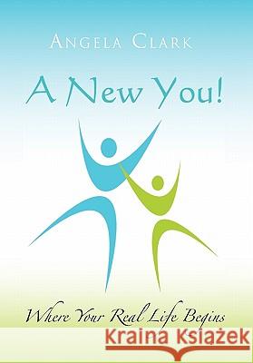A New You: Where Your Real Life Begins Clark, Angela 9781462899982