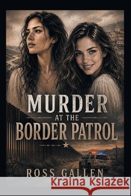 Murder at the Border Patrol Gallen, Ross 9781463009472