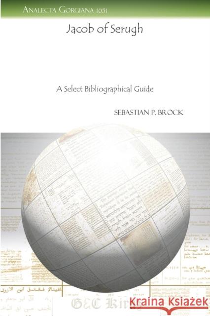 Jacob of Serugh: A Select Bibliographical Guide Sebastian Brock 9781463200992