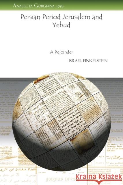 Persian Period Jerusalem and Yehud: A Rejoinder Israel Finkelstein 9781463201258