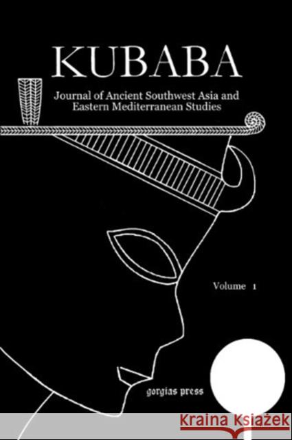 Kubaba 1 (2010): Journal of Ancient Southwest Asia and Eastern Mediterranean Studies Miguel Valério 9781463201449