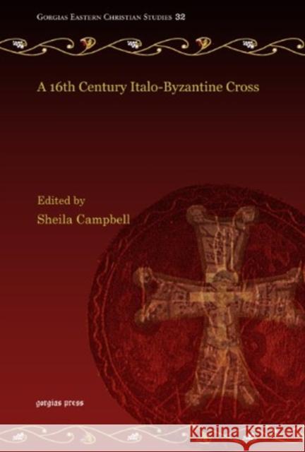 A 16th Century Italo-Byzantine Cross Sheila Campbell, Winston Black, Sheila Campbell, Nerida Newbigin, Domenico Pietropaolo 9781463201630