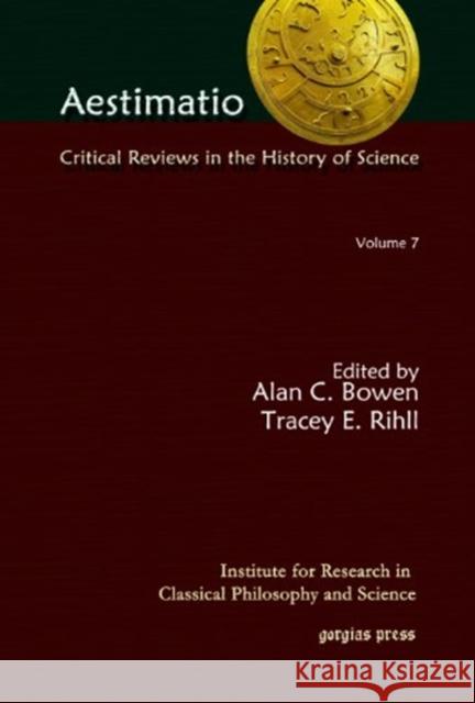 Aestimatio: Critical Reviews in the History of Science (Volume 7) Alan Bowen, Tracey Rihll 9781463201753