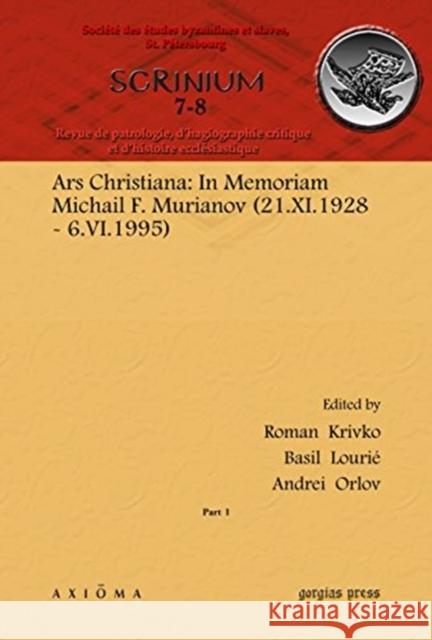 Ars Christiana: In Memoriam Michail F. Murianov (21.XI.1928 – 6.VI.1995) (Vol 1) Andrei Orlov, Basil Lourié, Roman Krivko 9781463201869 Gorgias Press