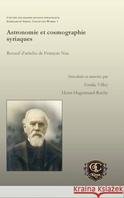 Astronomie Et Cosmographie Syriaques: Recueil D'Articles de Francois Nau Emilie Villey Henri Hugonnard-Roche 9781463202354 Gorgias Press