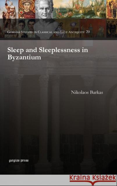 Sleep and Sleeplessness in Byzantium Nikolaos Barkas 9781463202378 Euphrates