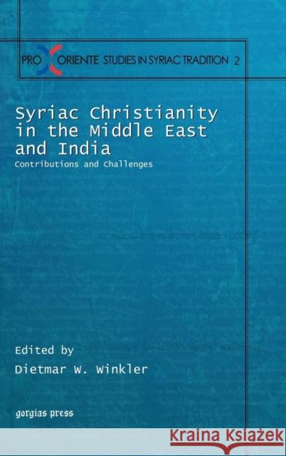 Syriac Christianity in the Middle East and India: Contributions and Challenges Winkler, Dietmar W. 9781463202477