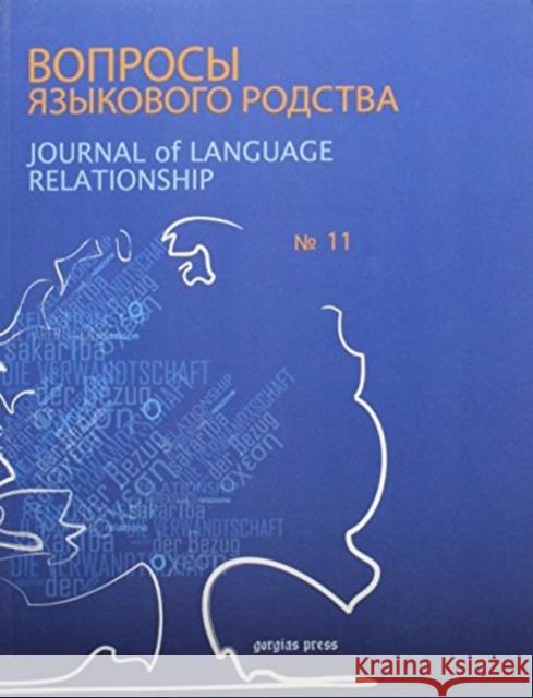 Journal of Language Relationship vol 11 Ilya Yakubovich, Alexei Kassian, Sergei Kullanda, George Starostin, Tatiana Mikhailova 9781463202590 Gorgias Press